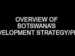 OVERVIEW OF BOTSWANA’S DEVELOPMENT STRATEGY/PLAN