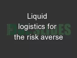 Liquid logistics for the risk averse