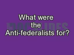 What were the Anti-federalists for?