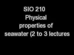 SIO 210   Physical properties of seawater (2 to 3 lectures