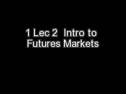 1 Lec 2  Intro to Futures Markets