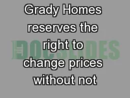 Grady Homes reserves the right to change prices without not
