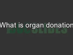 What is organ donation