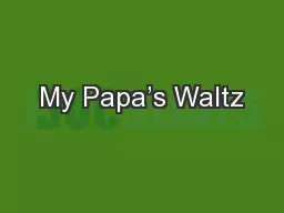 My Papa’s Waltz
