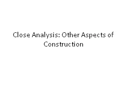 Close Analysis: Other Aspects of Construction
