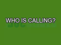 WHO IS CALLING?