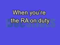 When you’re the RA on duty