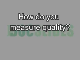 How do you measure quality?