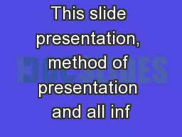This slide presentation, method of presentation and all inf