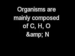 Organisms are mainly composed of C, H, O & N