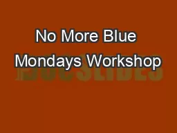 No More Blue Mondays Workshop