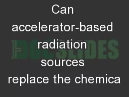 Can accelerator-based radiation sources replace the chemica