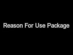 Reason For Use Package