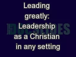 Leading greatly: Leadership as a Christian in any setting