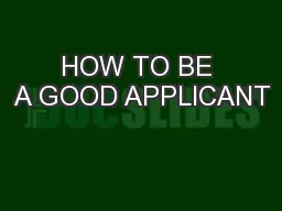 HOW TO BE A GOOD APPLICANT