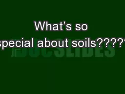 What’s so special about soils?????