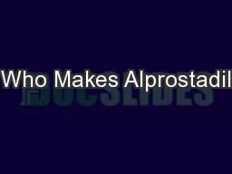 Who Makes Alprostadil