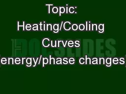 Topic: Heating/Cooling Curves (energy/phase changes)