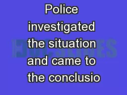 Police investigated the situation and came to the conclusio