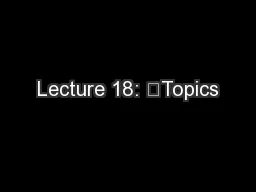 Lecture 18: 	Topics