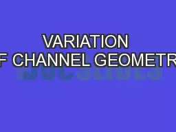 VARIATION OF CHANNEL GEOMETRY