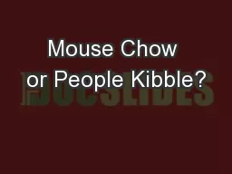 Mouse Chow or People Kibble?