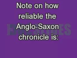 Note on how reliable the Anglo-Saxon chronicle is: