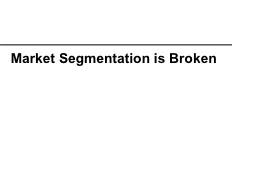 Market Segmentation is Broken