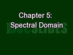 Chapter 5: Spectral Domain