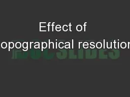 Effect of topographical resolution