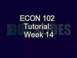 ECON 102 Tutorial: Week 14
