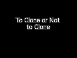 To Clone or Not to Clone
