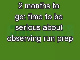 2 months to go: time to be serious about observing run prep