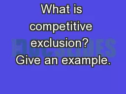 What is competitive exclusion?  Give an example.
