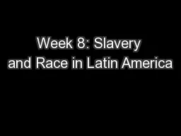 Week 8: Slavery and Race in Latin America