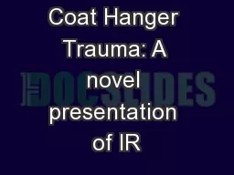 Coat Hanger Trauma: A novel presentation of IR