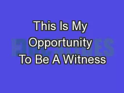 This Is My Opportunity To Be A Witness