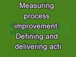 Measuring process improvement: Defining and delivering acti