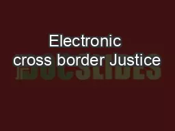Electronic cross border Justice