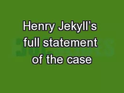 Henry Jekyll’s full statement of the case