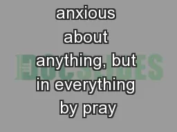 do not be anxious about anything, but in everything by pray