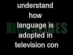 LO: to understand how language is adopted in television con