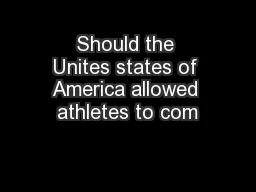 Should the Unites states of America allowed athletes to com