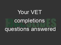 Your VET completions questions answered