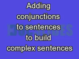 Adding conjunctions to sentences to build complex sentences