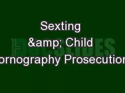 Sexting & Child Pornography Prosecutions