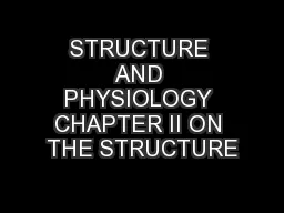 STRUCTURE AND PHYSIOLOGY CHAPTER II ON THE STRUCTURE