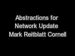 Abstractions for Network Update Mark Reitblatt Cornell
