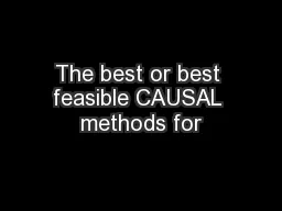 The best or best feasible CAUSAL methods for