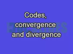 Codes, convergence and divergence